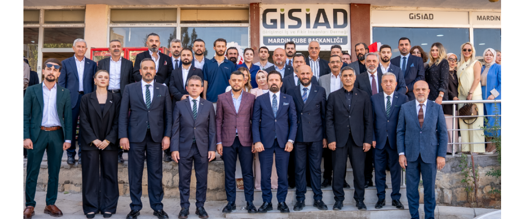 GİSİAD Mardin Şubesi Açıldı: Genç Yetenekler, Tarihi Miras ve Bölgesel Kalkınma Aynı Çatıda Buluştu